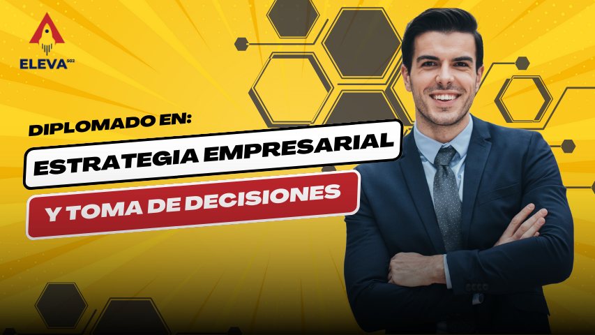 Diplomado en Estrategia Empresarial y Toma de Decisiones