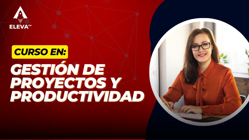 Curso en Gestión de Proyectos y Productividad