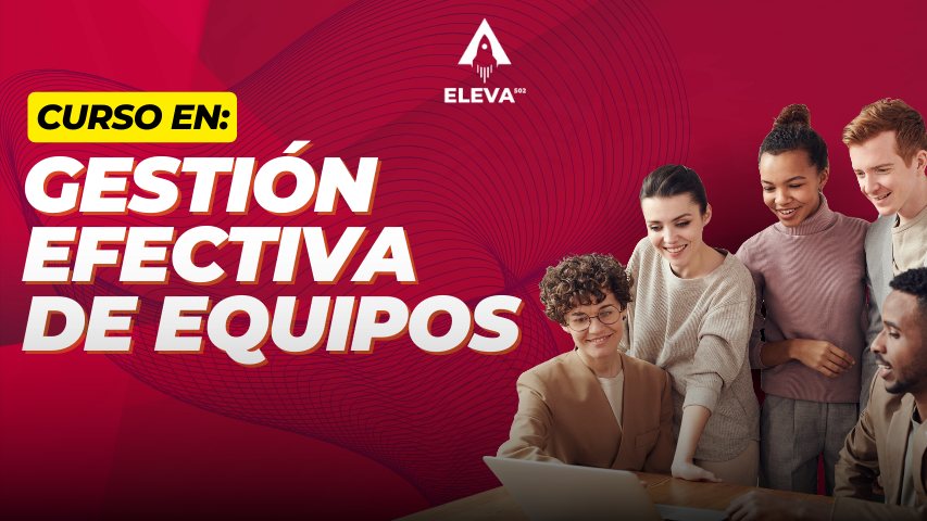 Curso en Gestión Efectiva de Equipos