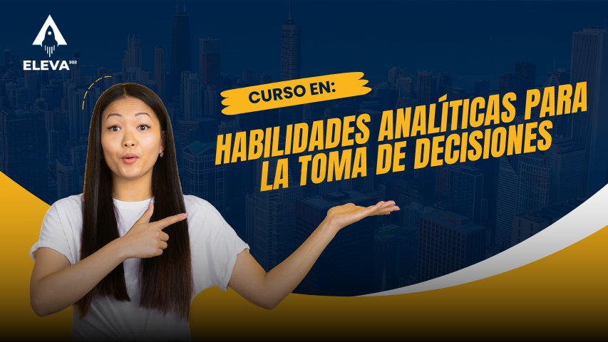 Curso en Habilidades Analíticas para la Toma de Decisiones