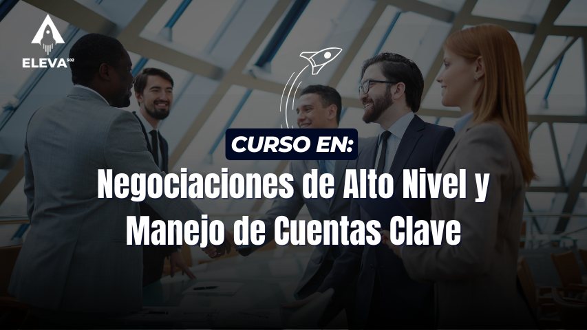 Curso en Negociaciones de Alto Nivel y Manejo de Cuentas Clave